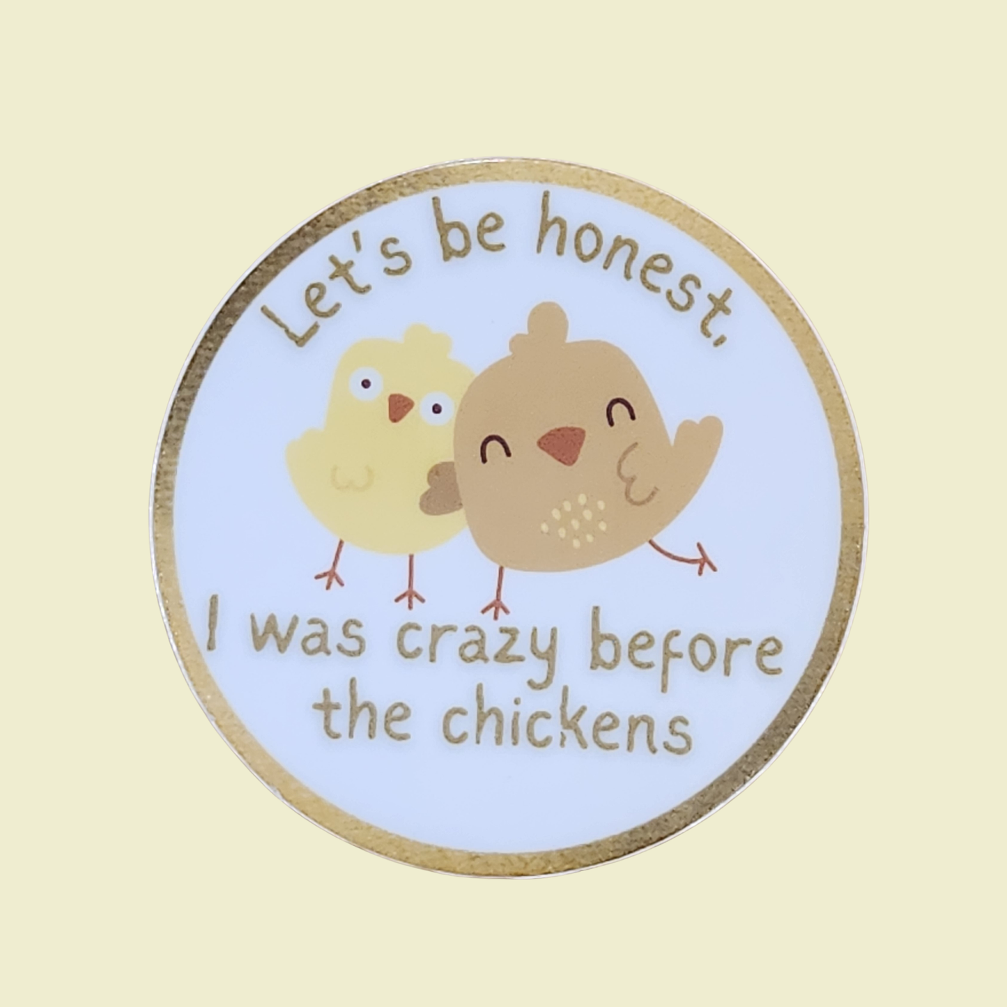 Let’s Be Honest… I Was Crazy Before the Chickens Story Sticker – 3”