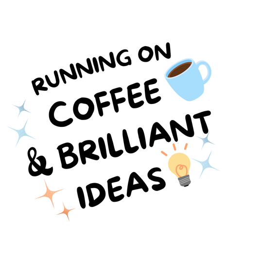 Running on Coffee and Brilliant Ideas