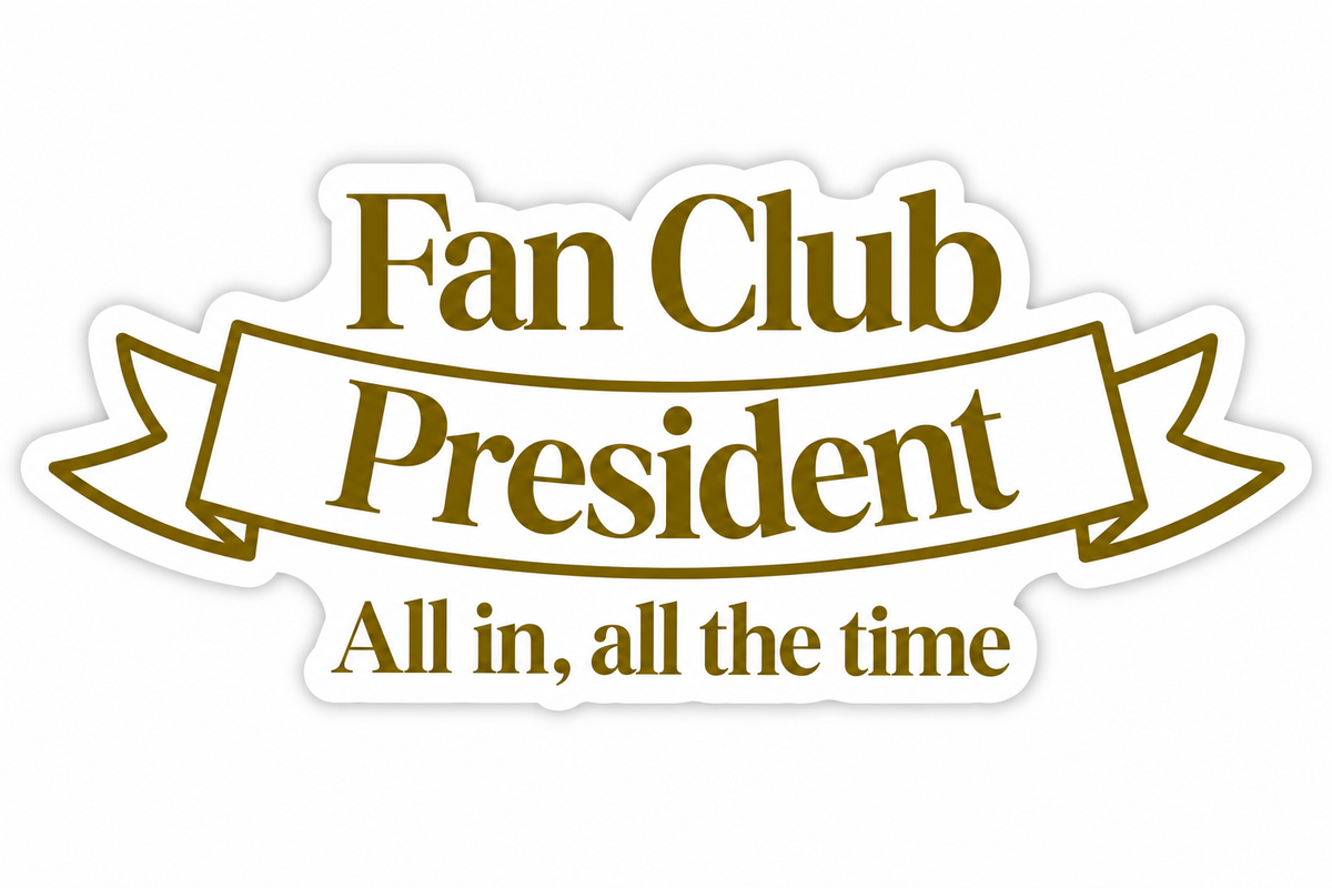Fan Club President Sticker - All in all the time