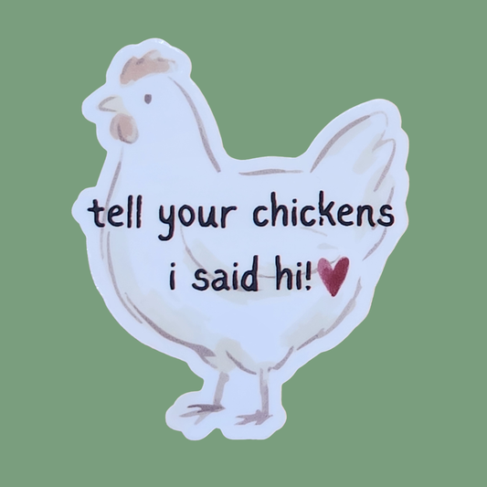 Tell Your Chickens I Said Hi Story Sticker – 3”
