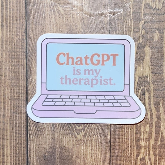 ChatGPT is My Therapist Sticker