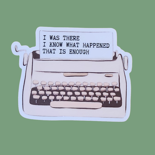 I Was There. I Know What Happened. Story Sticker – 3”